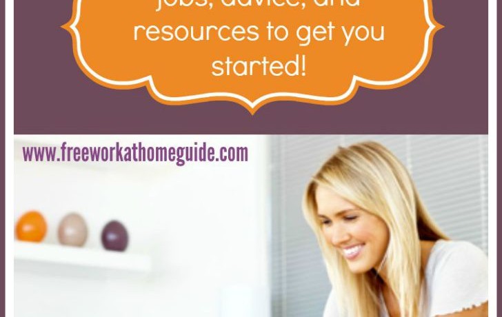 Getting Started with Work from Home: Jobs, Advice, and Resources - Free Work at Home Guide: Jobs, Advice and Resources To Get You Started