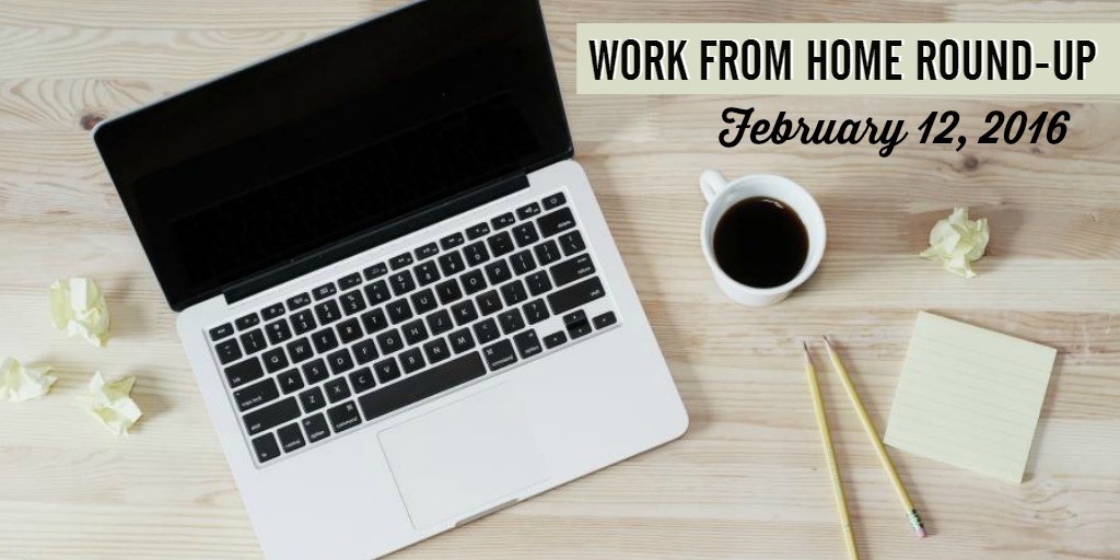Work from Home Round-Up for February 12, 2016