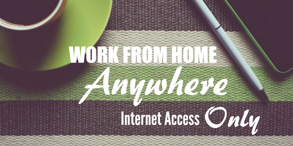 Work from Anywhere Jobs with Internet Access Only