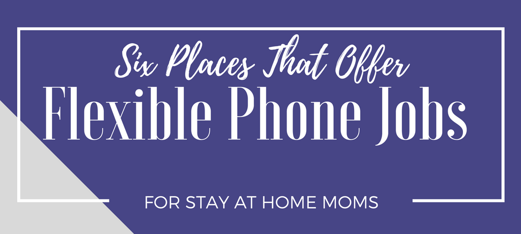 6 Places that Offer Flexible Phone Jobs